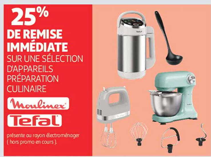 25% DE REMISE IMMÉDIATE SUR UNE SÉLECTION D'APPAREILS PRÉPARATION CULINAIRE