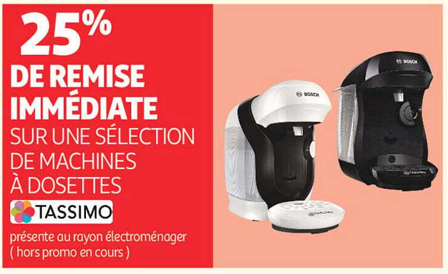 25% DE REMISE IMMÉDIATE SUR UNE SÉLECTION DE MACHINES À DOSETTES TASSIMO présente au rayon électroménager (hors promo en cours)