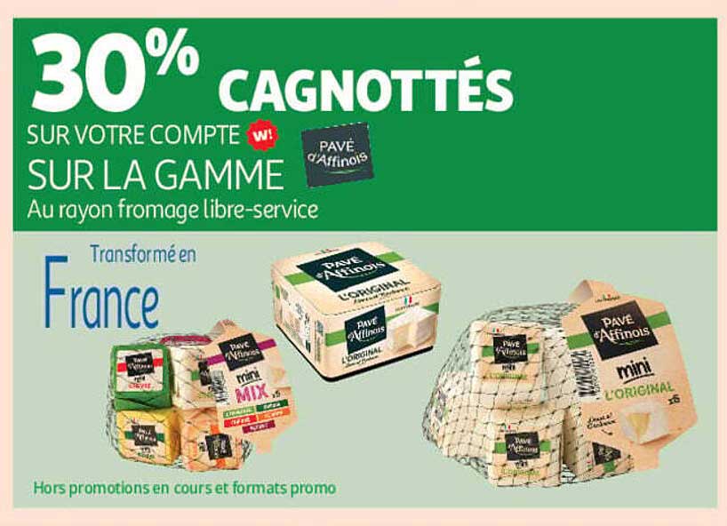30% cagnot tés sur votre compte sur la gamme Pave d'Affinois au rayon fromage libre-service