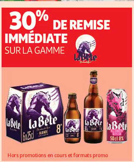 30% DE REMISE IMMÉDIATE SUR LA GAMME la Bête