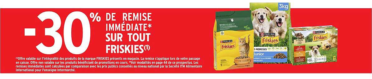 -30% DE REMISE IMMÉDIATE* SUR TOUT FRISKIES(1)