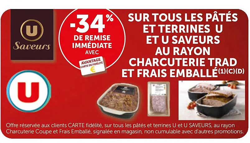 -34% DE REMISE IMMÉDIATE AVEC AVANTAGE CARTE DE FIDÉLITÉ SUR TOUS LES PÂTÉS ET TERRINES U ET U SAVEURS AU RAYON CHARCUTERIE TRAD ET FRAIS EMBALLÉ(1)(C)(D)