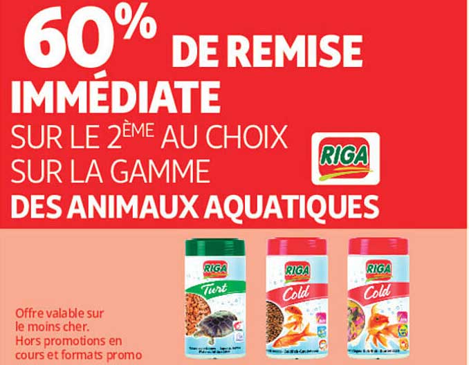 60% DE REMISE IMMÉDIATE SUR LE 2ÈME AU CHOIX SUR LA GAMME DES ANIMAUX AQUATIQUES RIGA