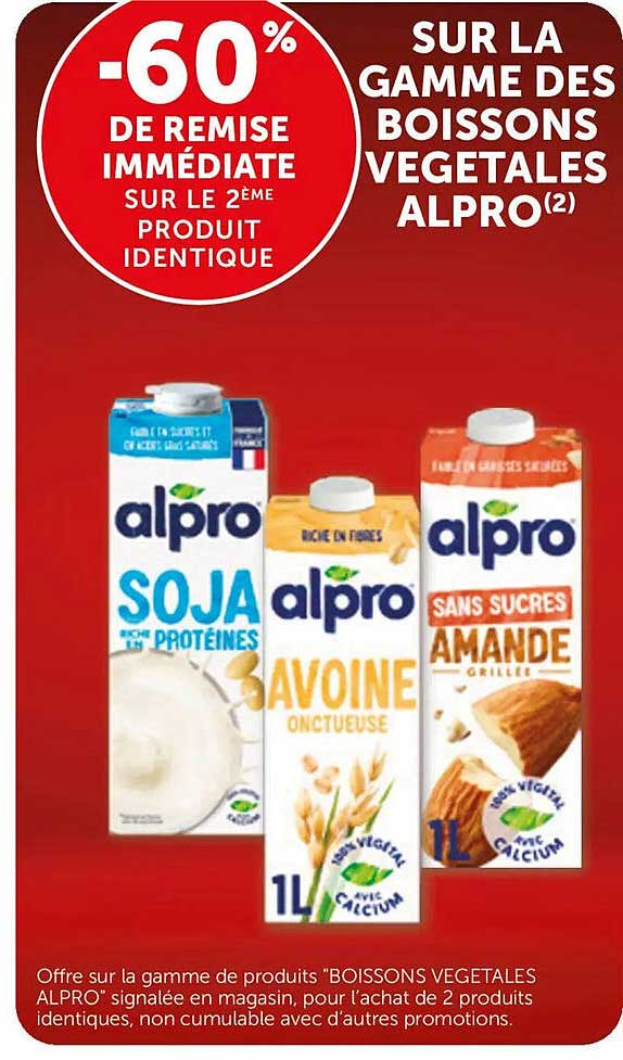 -60% DE REMISE IMMÉDIATE SUR LE 2ÈME PRODUIT IDENTIQUE SUR LA GAMME DES BOISSONS VEGETALES ALPRO(2)