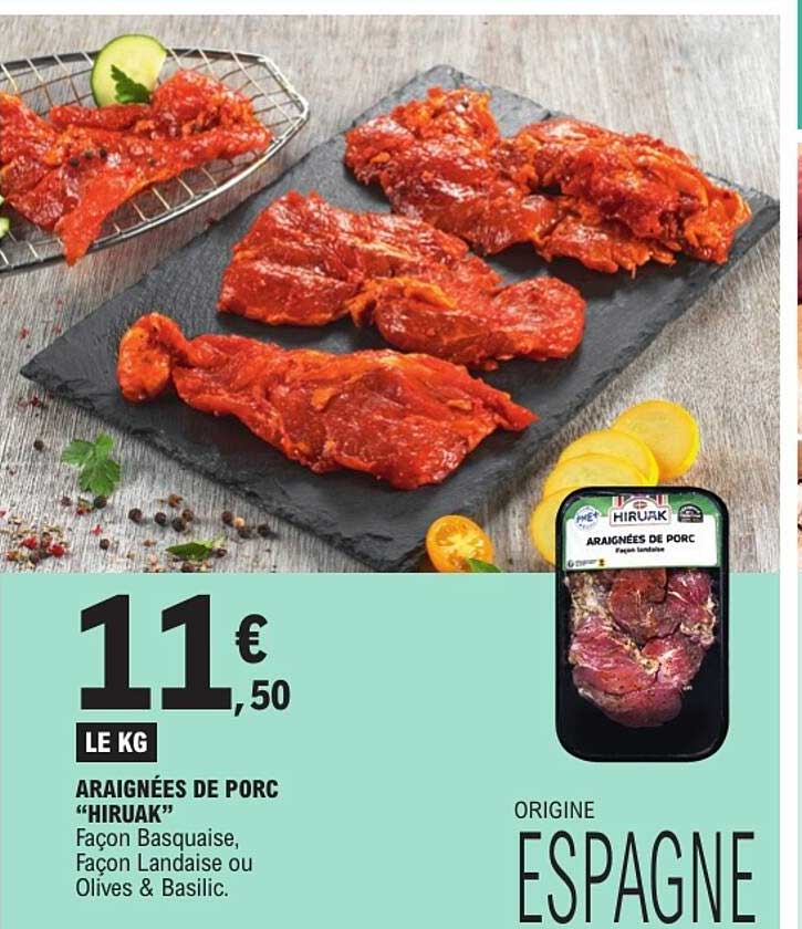 ARAIGNÉES DE PORC “HIRUAK” Façon Basquaise, Façon Landaise ou Olives & Basilic.