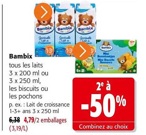Bambix tous les laits 3 x 200 ml ou 3 x 250 ml, les biscuits ou les pochons p. ex. : Lait de croissance 1-3+ ans 3 x 250 ml 2e à -50% Combinez au choix
