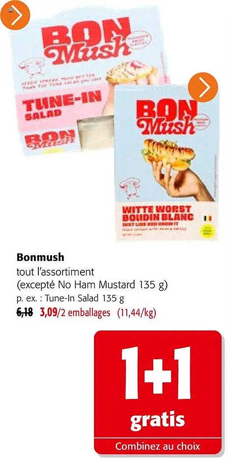 Bonmush tout l’assortiment (excepté No Ham Mustard 135 g) p. ex. : Tune-In Salad 135 g 1+1 gratis Combinez au choix