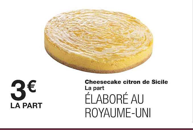 Cheesecake citron de Sicile
La part
ÉLABORÉ AU ROYAUME-UNI