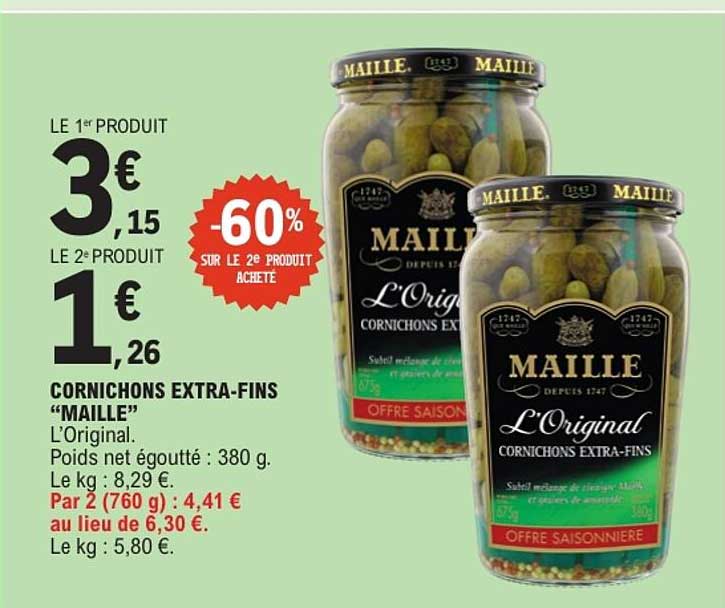 CORNICHONS EXTRA-FINS “MAILLE” L’Original. Poids net égoutté : 380 g. Le kg : 8,29 €. Par 2 (760 g) : 4,41 € au lieu de 6,30 €. Le kg : 5,80 €.
