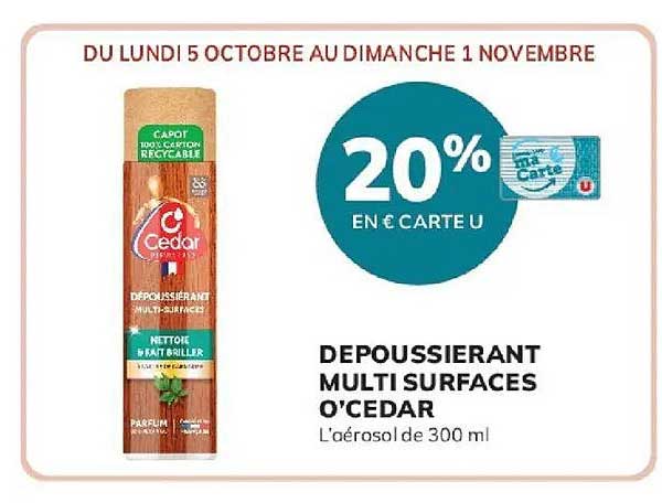 DU LUNDI 5 OCTOBRE AU DIMANCHE 1 NOVEMBRE 20% EN € CARTE U DÉPOUSSIÉRANT MULTI SURFACES O'CEDAR L'aérosol de 300 ml