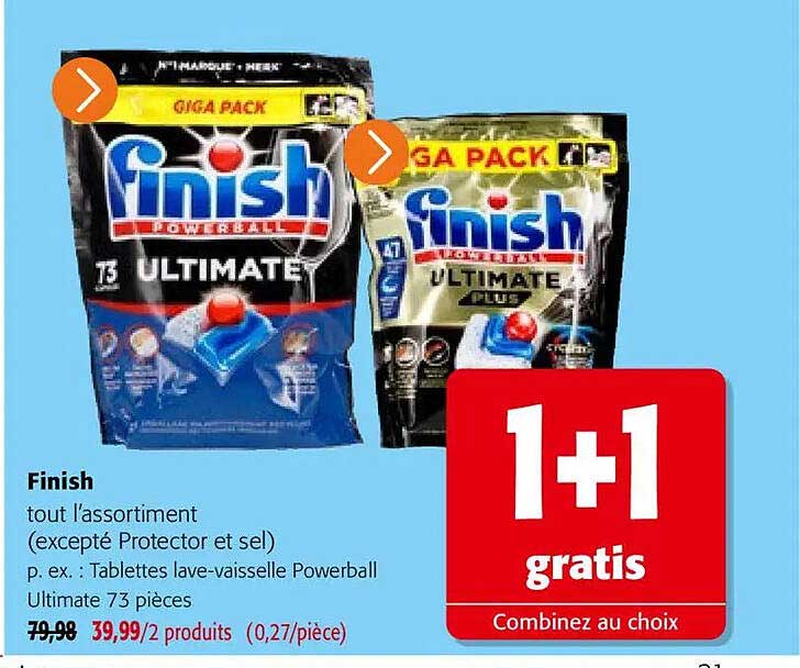 Finish tout l’assortiment (excepté Protector et sel) p. ex. : Tablettes lave-vaisselle Powerball Ultimate 73 pieces 1+1 gratis Combinez au choix