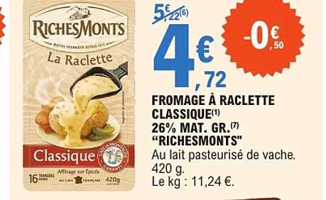 FROMAGE À RACLETTE CLASSIQUE(1) 26% MAT. GR. (7) “RICHESMONTS”