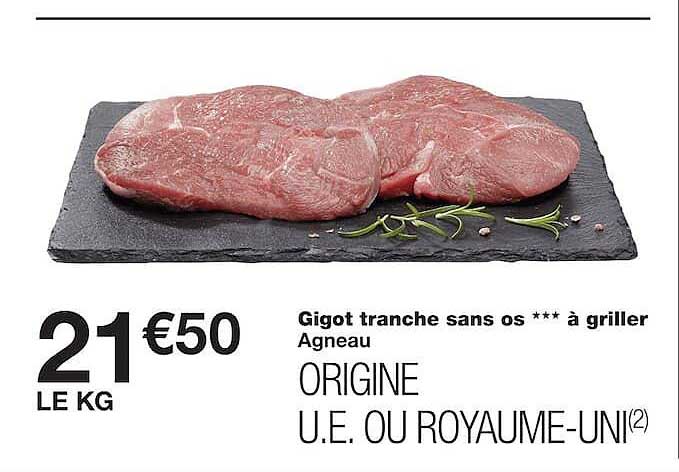Gigot tranche sans os *** à griller Agneau ORIGINE U.E. OU ROYAUME-UNI(2)