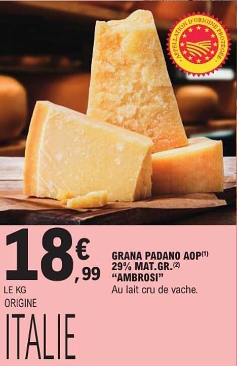 GRANA PADANO AOP(1) 29% MAT.GR.(2) “AMBROSI” Au lait cru de vache.