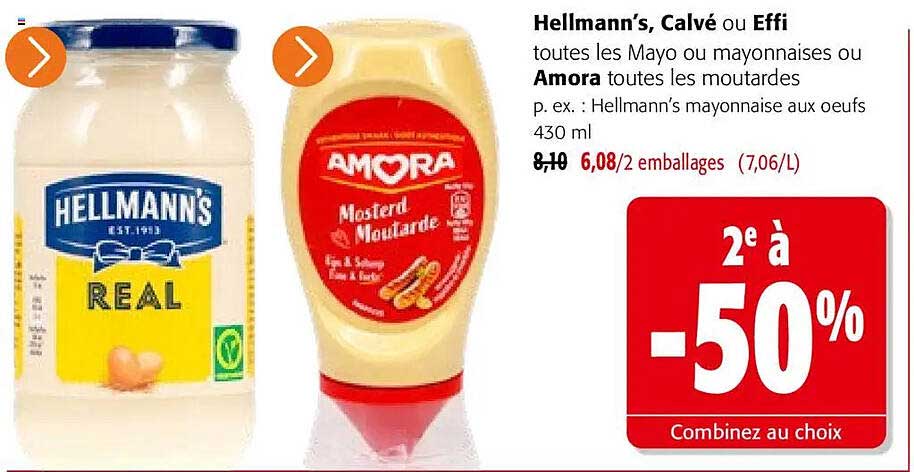 Hellmann’s, Calvé ou Effi toutes les Mayo ou mayonnaises ou Amora toutes les moutardes