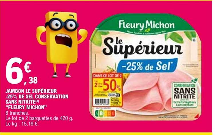 JAMBON LE SUPÉRIEUR -25% DE SEL CONSERVATION SANS NITRITE(S) "FLEURY MICHON"