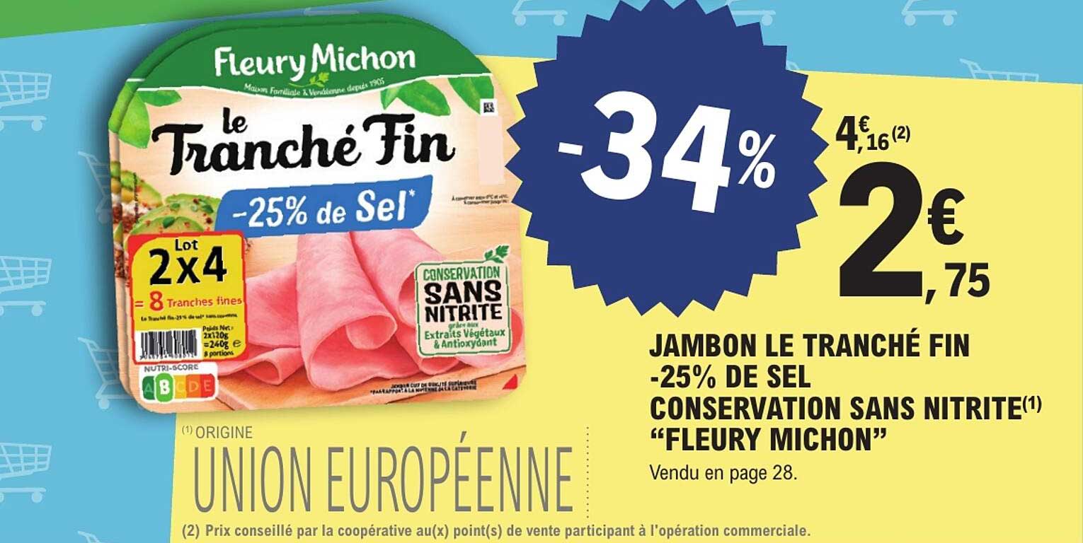 JAMBON LE TRANCHÉ FIN -25% DE SEL CONSERVATION SANS NITRITE(1) “FLEURY MICHON”
