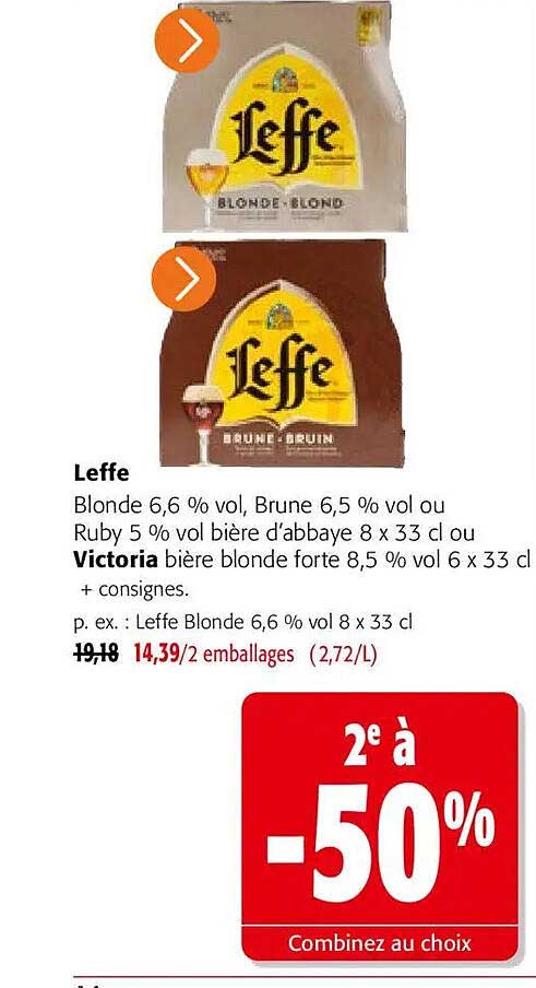 Leffe Blonde 6,6 % vol, Brune 6,5 % vol ou Ruby 5 % vol bière d'abbaye 8 x 33 cl ou Victoria bière blonde forte 8,5 % vol 6 x 33 cl + consignes.