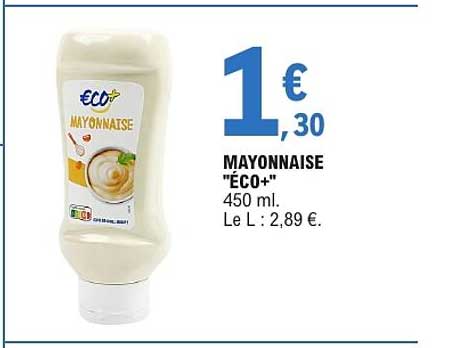 MAYONNAISE "ECO+" 450 ml. Le L : 2,89 €.