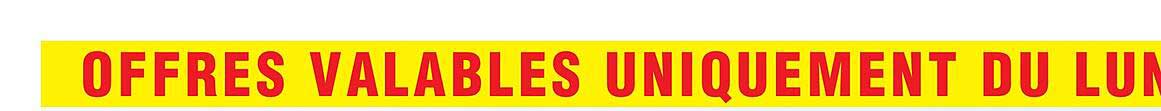 OFFRES VALABLES UNIQUEMENT DU LUN