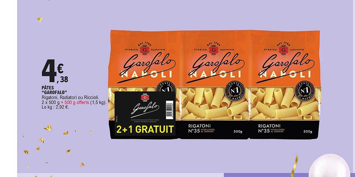PÂTES “GAROFALO” Rigatoni, Radiatori ou Riccioli. 2 x 500 g + 500 g offerts (1,5 kg). Le kg : 2,92 €.