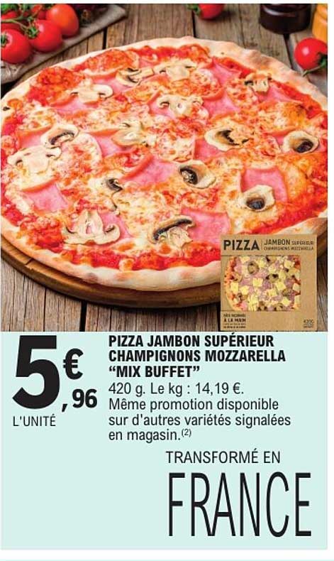 PIZZA JAMBON SUPÉRIEUR CHAMPIGNONS MOZZARELA “MIX BUFFET”