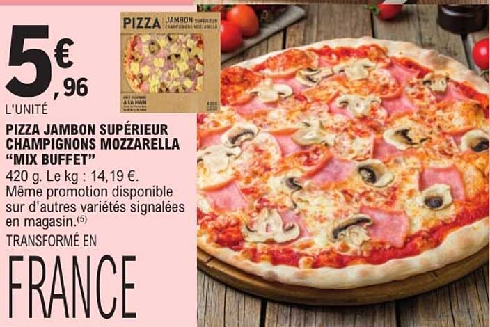 PIZZA JAMBON SUPÉRIEUR CHAMPIGNONS MOZZARELLA "MIX BUFFET"