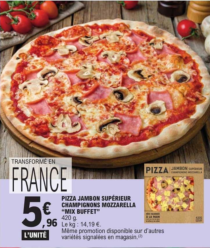 PIZZA JAMBON SUPÉRIEUR CHAMPIGNONS MOZZARELLA “MIX BUFFET”