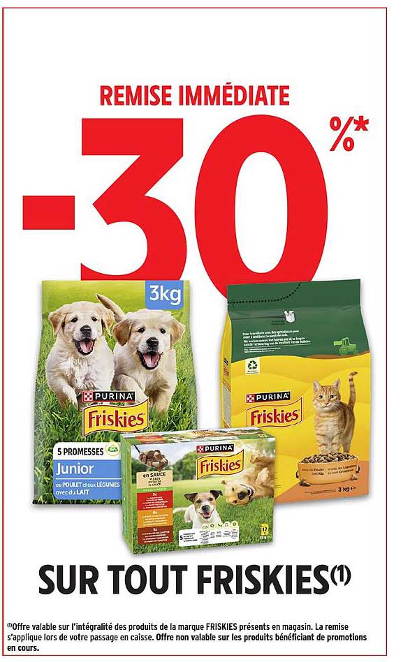 REMISE IMMÉDIATE -30%* SUR TOUT FRISKIES(1)