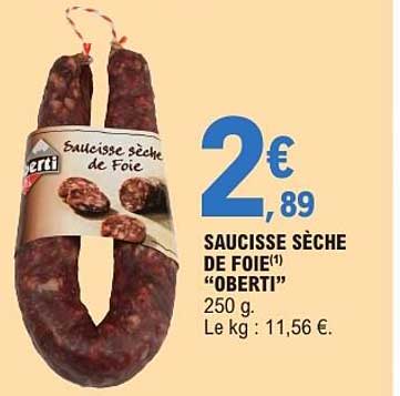 SAUCISSE SÈCHE DE FOIE(1) "OBERTI" 250 g. Le kg : 11,56 €.