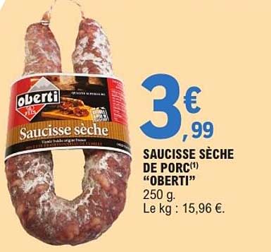 SAUCISSE SÈCHE DE PORC(1) “OBERTI” 250 g. Le kg : 15,96 €.