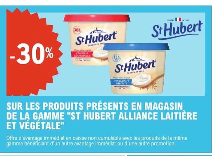 SUR LES PRODUITS PRÉSENTS EN MAGASIN DE LA GAMME "ST HUBERT ALLIANCE LAITIÈRE ET VÉGÉTALE"