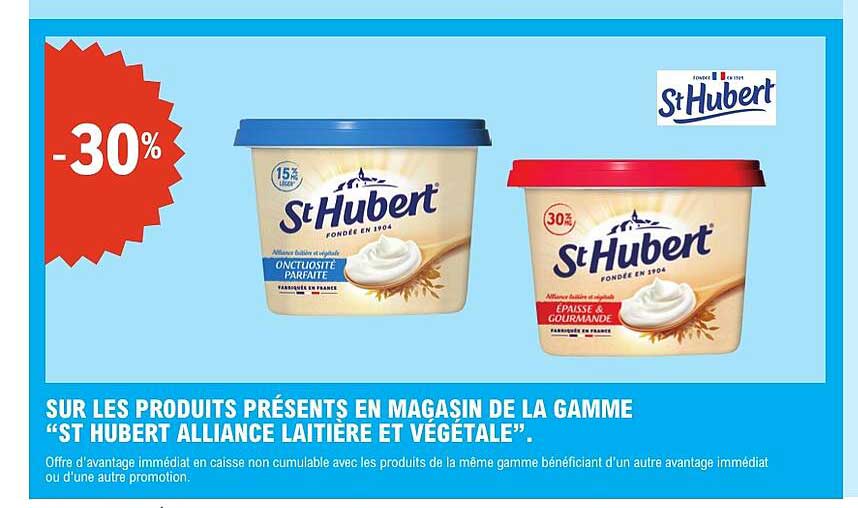 SUR LES PRODUITS PRÉSENTS EN MAGASIN DE LA GAMME “ST HUBERT ALLIANCE LAITIÈRE ET VÉGÉTALE”.