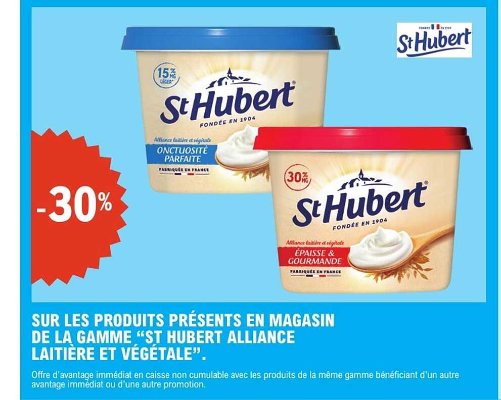 SUR LES PRODUITS PRÉSENTS EN MAGASIN DE LA GAMME “ST HUBERT ALLIANCE LAITIÈRE ET VÉGÉTALE”.