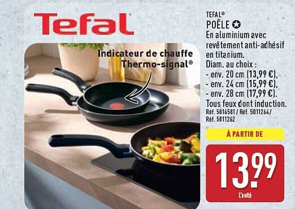 Tefal® POÊLE En aluminium avec revêtement anti-adhésif en titane. Diam. au choix : - env. 20 cm (13,99 €), - env. 24 cm (15,99 €), - env. 28 cm (17,99 €). Tous feux dont induction.