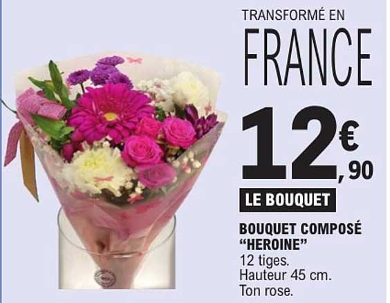 TRANSFORMÉ EN FRANCE 12€90 LE BOUQUET BOUQUET COMPOSÉ “HEROINE”