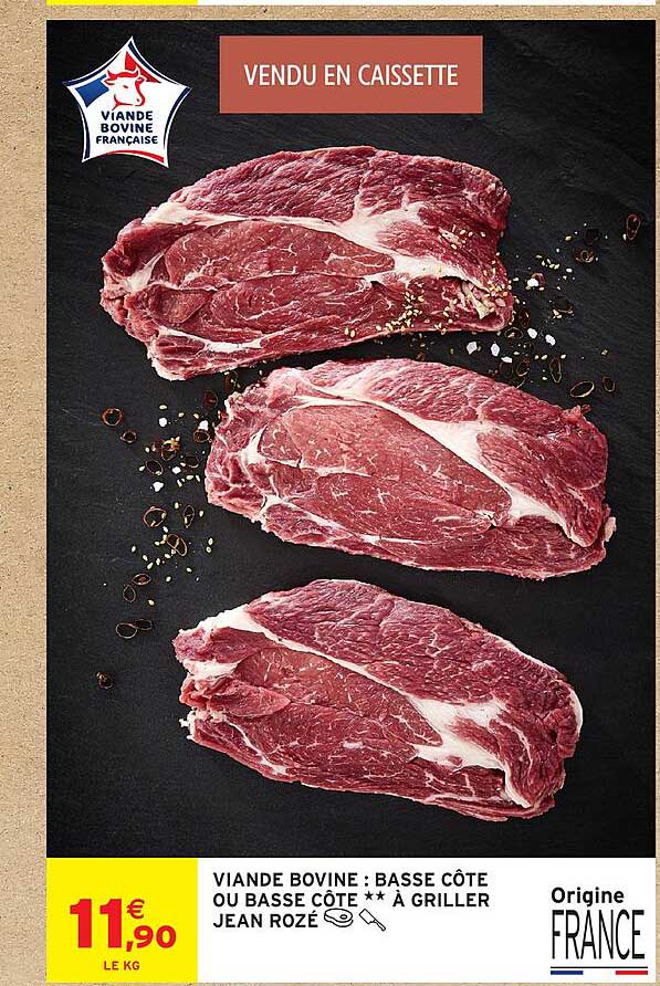 VIANDE BOVINE : BASSE CÔTE OU BASSE CÔTE** À GRILLER JEAN ROZÉ