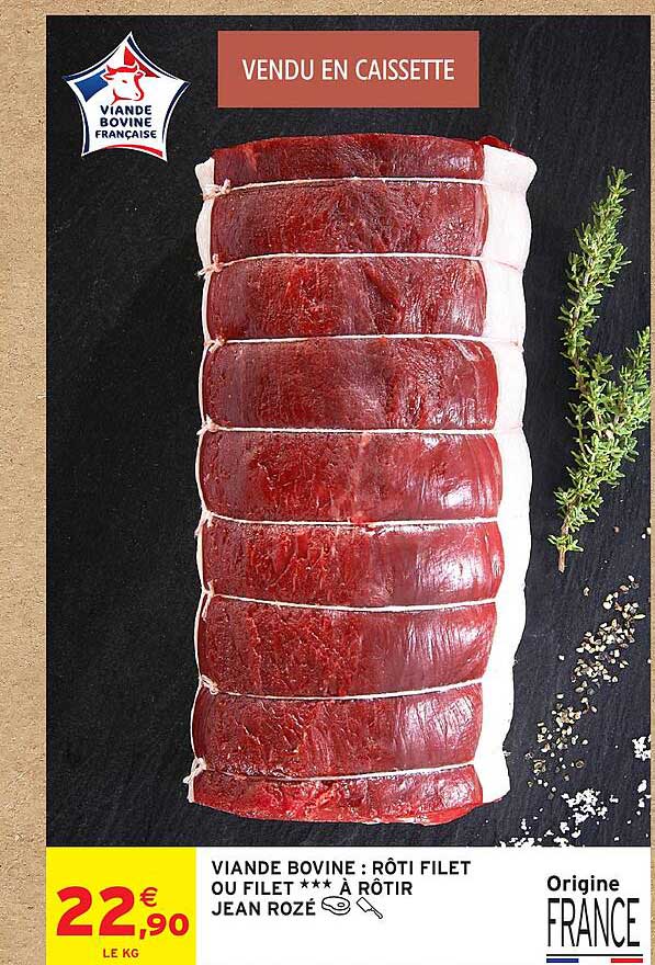 VIANDE BOVINE : RÔTI FILET OU FILET *** À RÔTIR JEAN ROZÉ