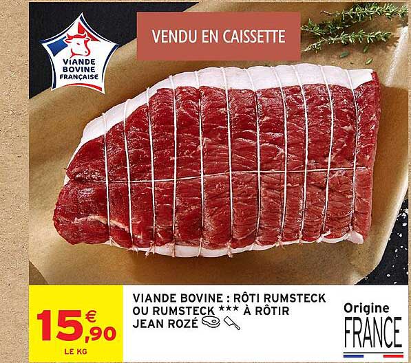 VIANDE BOVINE : RÔTI RUMSTECK OU RUMSTECK *** À RÔTIR JEAN ROZÉ