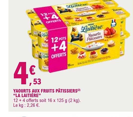 YAOURTS AUX FRUITS PÂTISSIERS “LA LAITIÈRE” 12 + 4 offerts soit 16 x 125 g (2 kg). Le kg : 2,26 €.