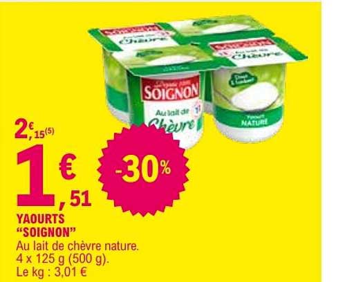 YAOURTS “SOIGNON” Au lait de chèvre nature. 4 x 125 g (500 g). Le kg : 3,01 €