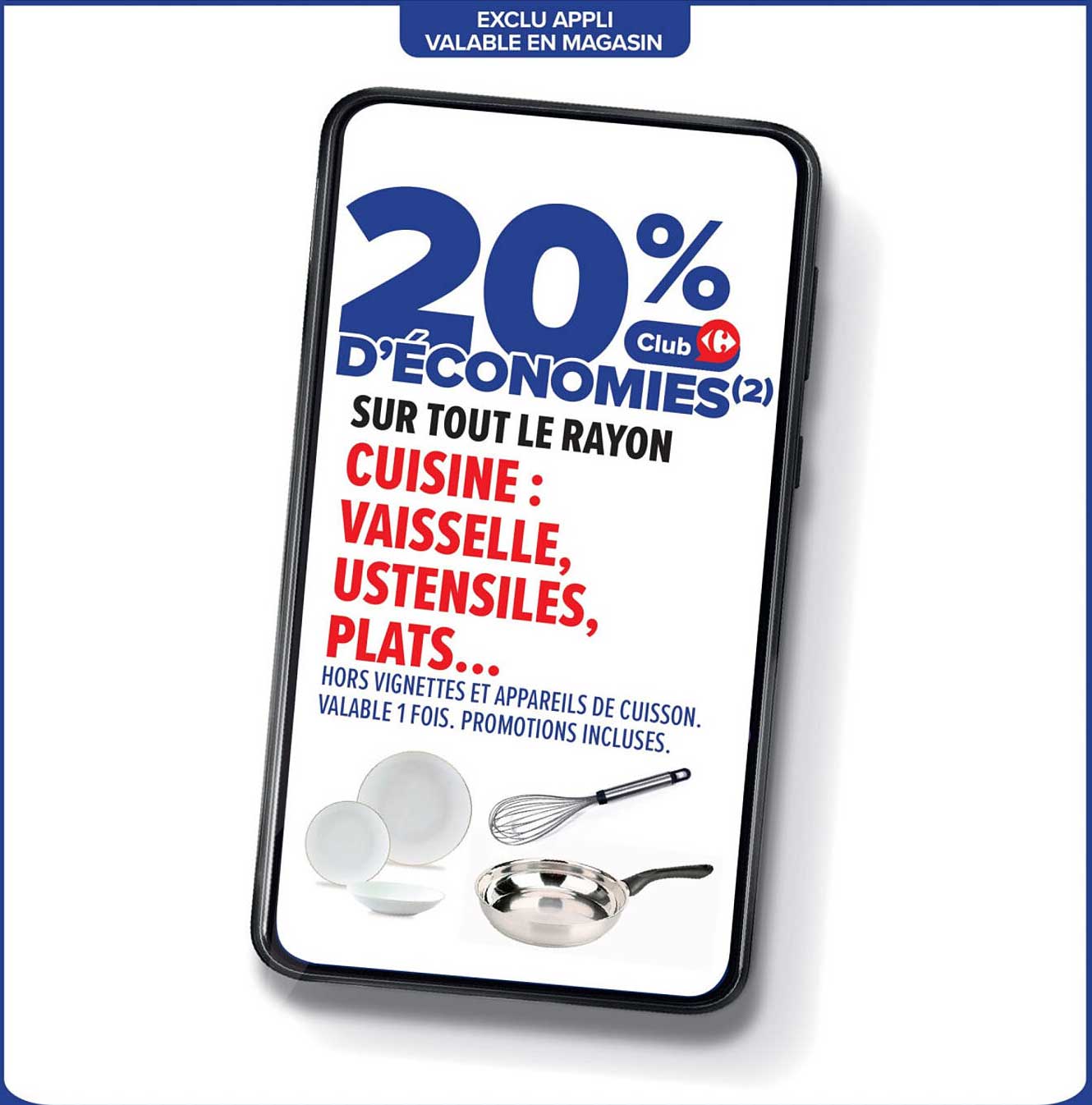 20 % D'ÉCONOMIES SUR TOUT LE RAYON CUISINE : VAISSELLE, USTENSILES, PLATS...