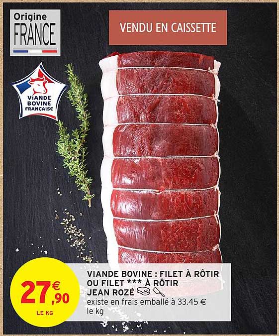 VIANDE BOVINE : FILET À RÔTIR OU FILET *** À RÔTIR JEAN ROZÉ