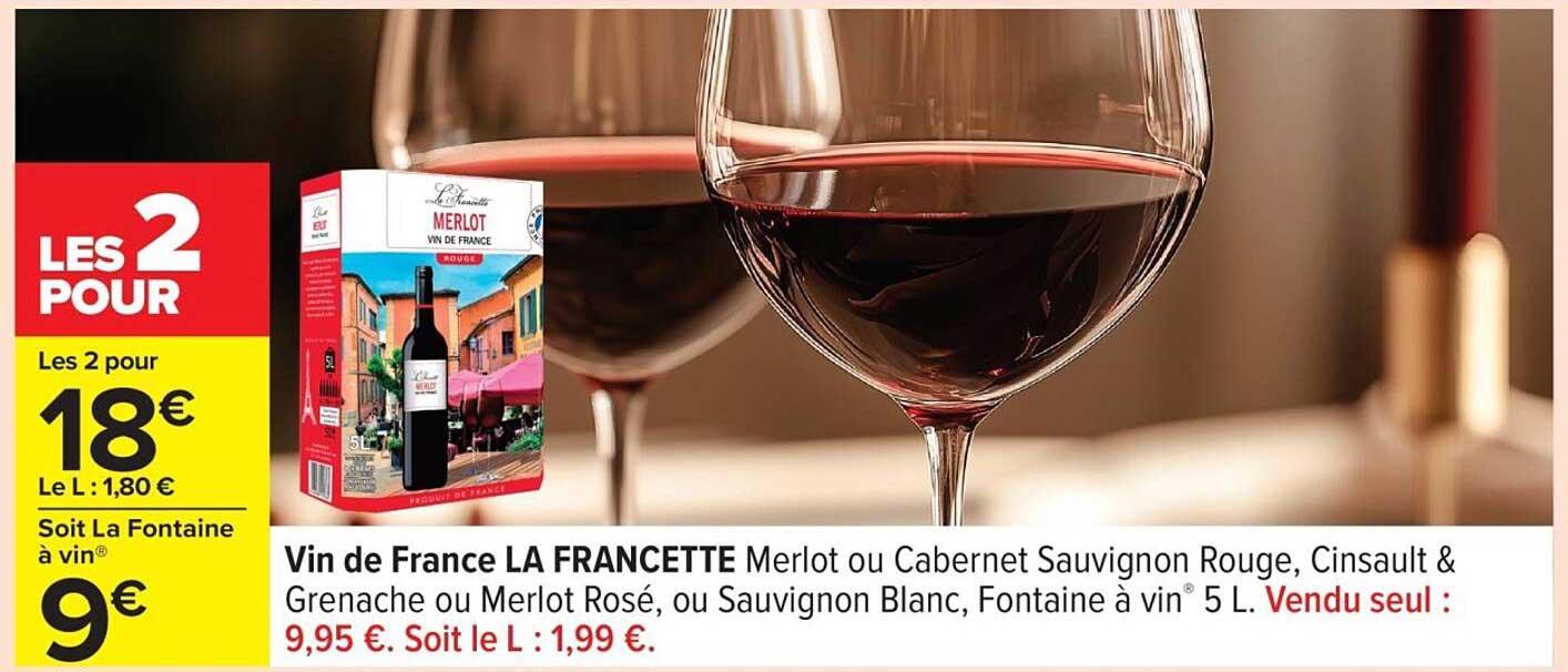 Vin de France LA FRANCETTE Merlot ou Cabernet Sauvignon Rouge, Cinsault & Grenache ou Merlot Rosé, ou Sauvignon Blanc, Fontaine à vin® 5 L. Vendu seul : 9,95 €.