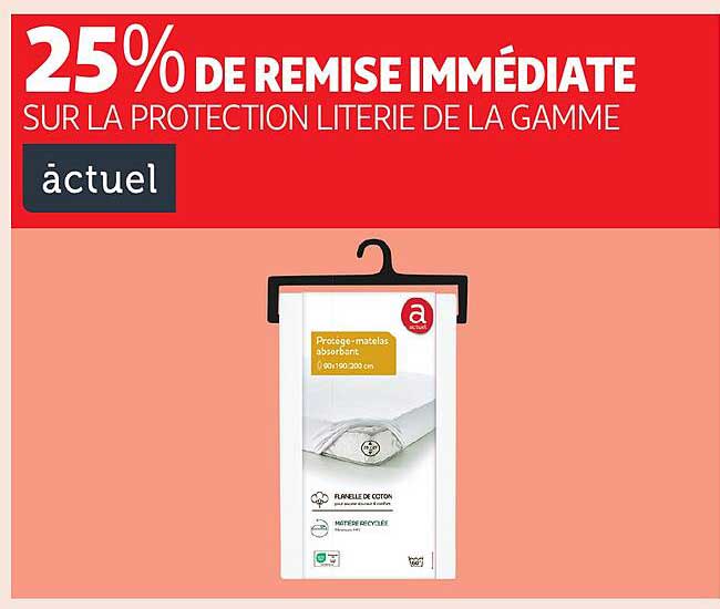 25% DE REMISE IMMÉDIATE SUR LA PROTECTION LITERIE DE LA GAMME