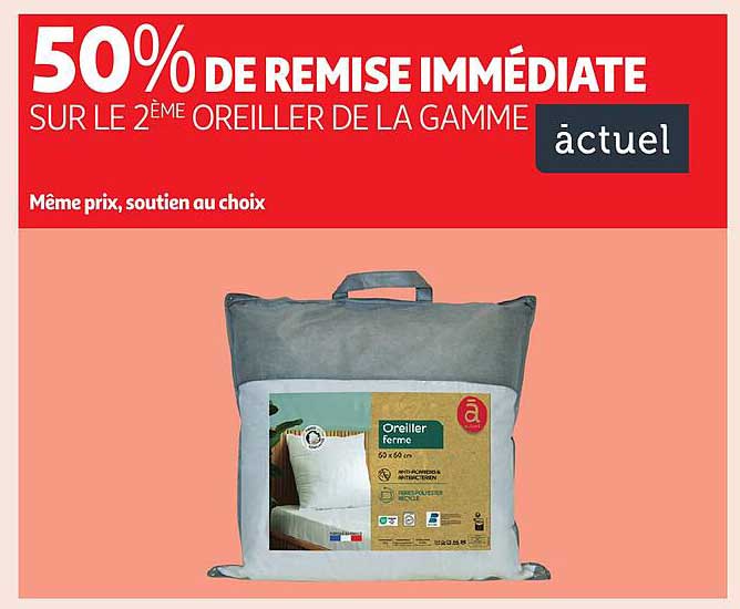 50% DE REMISE IMMÉDIATE SUR LE 2ÈME OREILLER DE LA GAMME