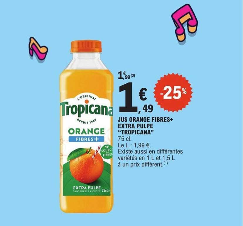 JUS ORANGE FIBRES+ EXTRA PULPE "TROPICANA"