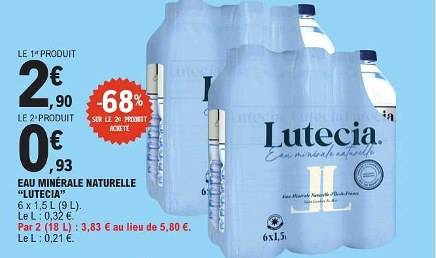 LE 1er PRODUIT 2€ 90 LE 2e PRODUIT 0€ 93 EAU MINÉRALE NATURELLE “LUTECIA”