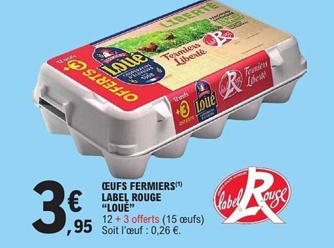 ŒUFS FERMIERS(1) LABEL ROUGE “LOUÉ” 12 + 3 offerts (15 œufs) Soit l’œuf : 0,26 €.