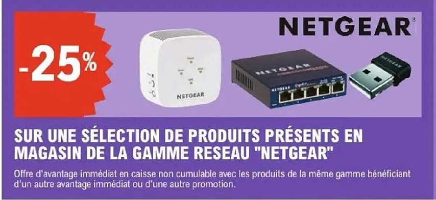SUR UNE SÉLECTION DE PRODUITS PRÉSENTS EN MAGASIN DE LA GAMME RESEAU "NETGEAR"
